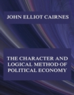The Character and Logical Method of Political Economy - eBook