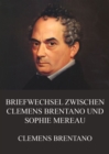 Briefwechsel zwischen Clemens Brentano und Sophie Mereau - eBook