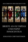 Briefe an Olympias und Papst Innocentius : Epistula ad Innocentium papam et ad Olympiadem - eBook
