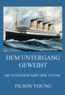 Dem Untergang geweiht - Die Jungfernfahrt der Titanic : Von Belfast ins eisige Grab - eBook