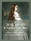 Geheimnisse einer Kaiserin : Die Aufzeichnungen der geheimen Tochter Kaiserin Elisabeths - eBook