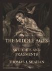 The Middle Ages - Sketches and Fragments - eBook