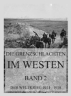 Die Grenzschlachten im Westen, Band 2 : Der Weltkrieg 1914 - 1918. Die militarischen Operationen zu Lande - eBook