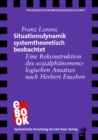 Situationsdynamik systemtheoretisch beobachtet : Eine Rekonstruktion des sozialphanomenologischen Ansatzes nach Herbert Euschen - eBook