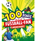 100 Dinge, die du als Fuball-Fan wissen musst : Unverzichtbares Wissen fur echte Fuball-Kenner ab 8 Jahren - eBook