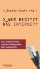 Wer besitzt das Internet? : Die Freiheit im Netz und das Urheberrecht. Eine Streitschrift - eBook