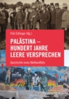 Palastina - Hundert Jahre leere Versprechen : Geschichte eines Weltkonflikts - eBook