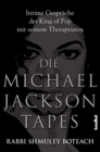 Die Michael Jackson Tapes : Intime Gesprache des King of Pop mit seinem Therapeuten - eBook