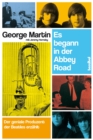 Es begann in der Abbey Road : Der geniale Produzent der Beatles erzahlt - eBook