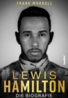Lewis Hamilton : Die Biografie. Rekord-Grand-Prix-Sieger und F1-Weltmeister: Das Leben des Formel-1-Rennfahrers auf und neben der Rennstrecke. Mit vielen Fotos - das Geschenk fur Motorsport-Fans! - eBook