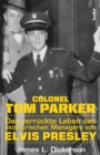 Colonel Tom Parker : Das verruckte Leben des exzentrischen Managers von Elvis Presley - eBook