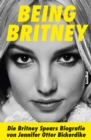 Being Britney : Die Britney Spears Biografie - eBook