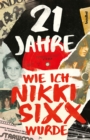 21 Jahre : Wie ich Nikki Sixx wurde - eBook