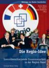 Die Regio-Idee : Grenzuberschreitende Zusammenarbeit in der Region Basel - eBook