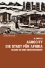 AgroCity - die Stadt fur Afrika : Skizzen zu einer neuen Urbanitat - eBook