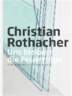 Christian Rothacher : Uns bleiben die Feuerringe. Retrospektive - Book