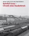 Bahnhof Aarau - Chronik Eines Baudenkmals - Book