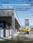 Baukultur Im Kanton Solothurn 1940-1980 : Ein Inventar Zur Architektur Der Nachkriegsmoderne - Book