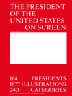 The President of the United States on Screen : 164 Presidents, 1877 Illustrations, 240 Categories - Book