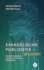 Evangelische Publizistik - wohin? : Geschichte, Beispiele und Zukunft kirchlicher Medienarbeit - eBook