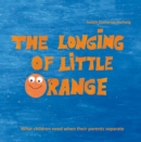 The longing of little Orange : What children need when their parents separate - eBook