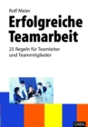 Erfolgreiche Teamarbeit : 25 Regeln fur Teamleiter und Teammitglieder - eBook