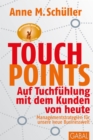 Touchpoints : Auf Tuchfuhlung mit dem Kunden von heute. Managementstrategien fur unsere neue Businesswelt - eBook