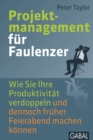 Projektmanagement fur Faulenzer : Wie Sie Ihre Produktivitat verdoppeln und dennoch fruher Feierabend machen konnen - eBook