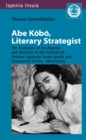 Abe Kobo , Literary Strategist : The Evolution of his Agenda and Rhetoric in the Context of Postwar Japanese Avant-garde and Communist Artist's Movements - eBook