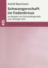 Schwangerschaft im Fadenkreuz : Am Beispiel von Pranataldiagnostik und "Erlanger Fall" - eBook