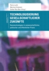 Technologisierung gesellschaftlicher Zukunfte : Nanotechnologien in wissenschaftlicher, politischer und offentlicher Praxis - eBook