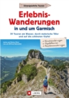 Erlebnis-Wanderungen in und um Garmisch : 30 Touren am Wasser, durch malerische Taler und auf die schonsten Gipfel - eBook