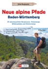 Neue alpine Pfade Baden-Wurttemberg : 20 abenteuerliche Bergtouren, Felsenwege, Wildnispfade und Klettersteige - eBook