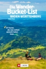 Die Wander-Bucket-List Baden-Wurttemberg : 25 Touren, die man einfach gemacht haben muss - eBook