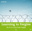 Learning to Forgive : The Art of a Life of Inner Freedom - eBook