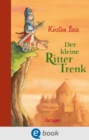 Der kleine Ritter Trenk : Lustiges Kinderbuch zum Vor- und Selberlesen mit allerhand Wissenswertem zum mittelalterlichen Ritterleben - eBook