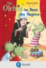 Die Olchis im Bann des Magiers : Lustiges, actionreiches Zauber-Abenteuer fur Kinder ab 8 Jahren - eBook