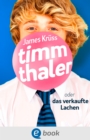 Timm Thaler oder Das verkaufte Lachen : Unvergesslicher, fantastischer Kinderbuch-Klassiker uber einen teuflischen Pakt und den Preis des Erfolgs fur Kinder ab 10 Jahren - eBook