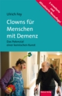 Clowns fur Menschen mit Demenz : Das Potenzial einer komischen Kunst. Mit einem Vorwort von Prof. Dr. Dr. Rolf Dieter Hirsch - eBook
