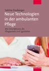 Neue Technologien in der ambulanten Pflege : Wie Smartphones die Pflegepraxis (mit-)gestalten - eBook