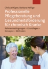 Professionelle Pflegeberatung und Gesundheitsforderung fur chronisch Kranke : Rahmenbedingungen - Grundlagen - Konzepte - Methoden - eBook