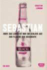Sebastian : Oder: Das Leben ist nur ein Schluck aus der Flasche der Geschichte - eBook