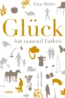 Gluck hat tausend Farben - eBook