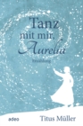 Tanz mit mir, Aurelia : Erzahlung - eBook