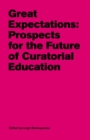 Great Expectations - Prospects for the Future of Curatorial Education - Book