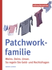 Patchworkfamilie : Meins. Deins. Unser. So regeln Sie Geld- und Rechtsfragen - eBook