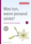 Was tun, wenn jemand stirbt? : Handbuch fur den Trauerfall - eBook