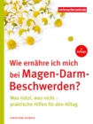 Wie ernahre ich mich bei Magen-Darm-Beschwerden? : Was nutzt, was nicht - praktische Hilfen fur den Alltag - eBook