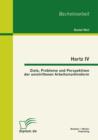 Hartz IV: Ziele, Probleme und Perspektiven der umstrittenen Arbeitsmarktreform - eBook