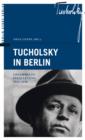 Tucholsky in Berlin : Gesammelte Feuilletons 1912-1930 - eBook